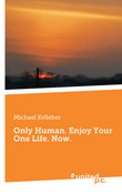 Only Human. Enjoy Your One Life. Now.